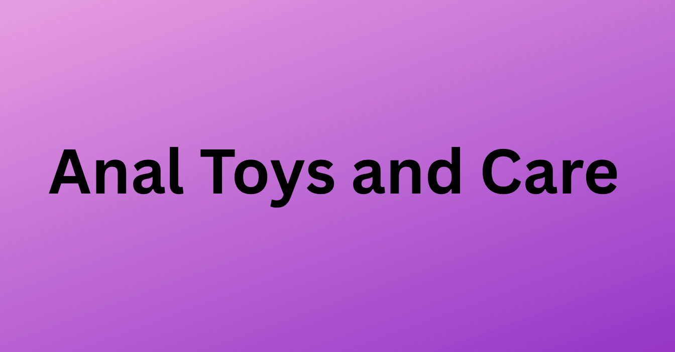 Anal Toys and Care - PR by Sandy