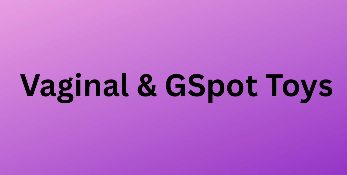 Vaginal and G-Spot Toys - PR by Sandy