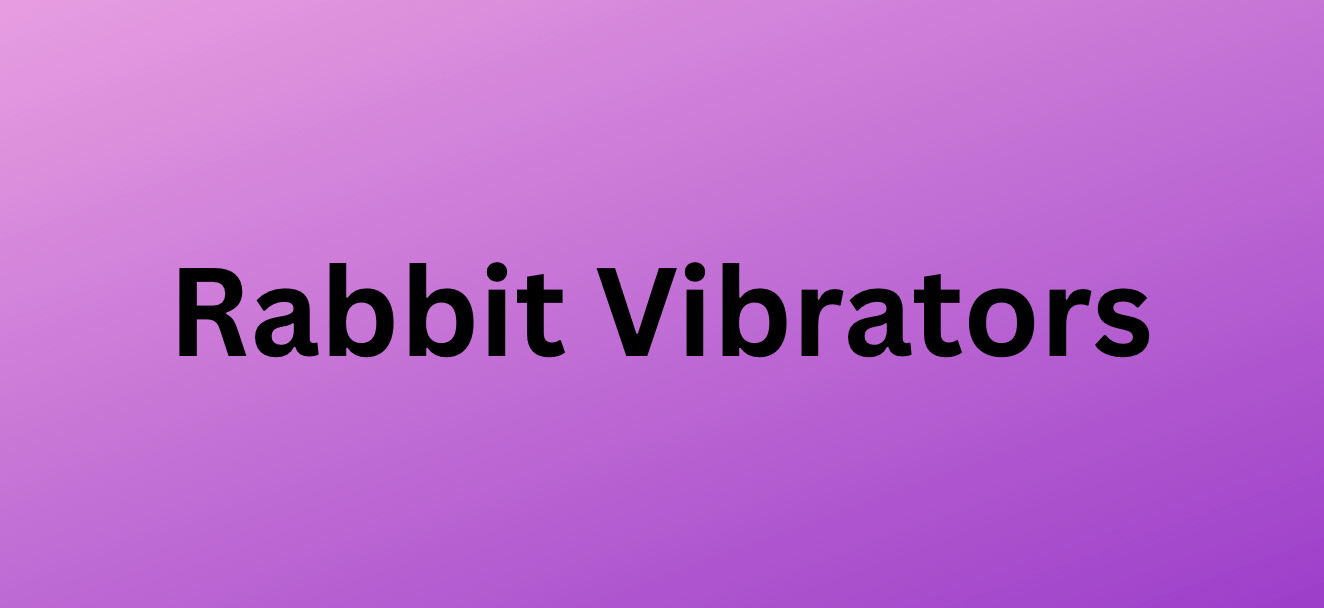 Rabbit Vibrators - PR by Sandy